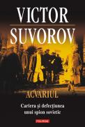 Acvariul. Cariera si defectiunea unui spion sovietic - Victor Suvorov