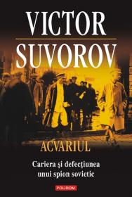 Acvariul. Cariera si defectiunea unui spion sovietic - Victor Suvorov