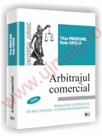 Arbitrajul comercial - Modalitate alternativa de solutionare a litigiilor patrimoniale - Titus Prescure