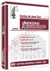 Buletinul jurisprudentei. Curtea de apel Cluj - Repertoriu anual. Sectia comerciala, de contencios administrativ si fiscal 2009 - ***