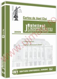 Buletinul jurisprudentei. Curtea de apel Cluj. Repertoriu anual. Sectia penala si de minori 2009 - ***