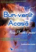 Bun Venit Acasa. Noua Planeta Pamant - Steve Rother
