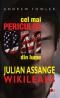 CEL MAI PERICULOS OM DIN LUME: JULIAN ASSANGE - WIKILEAKS - FOWLER, Andrew