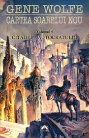CITADELA AUTOCRATULUI. CARTEA SOARELUI NOU 4 - Gene Wolfe