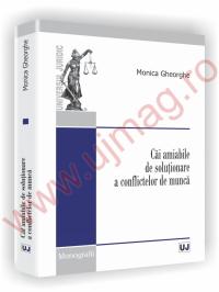 Cai amiabile de solutionare a conflictelor de munca - Monica Gheorghe