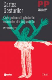 Cartea gesturilor. Cum putem citi gandurile oamenilor din actiunile lor - Peter Collett