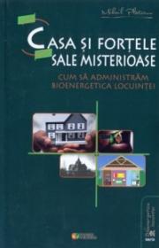 Casa si fortele sale misterioase. Cum sa administram bioenergetica locuintei - Mihail Platonov