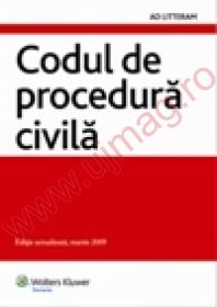 Codul de procedura civila - Editie actualizata, martie 2009 - 