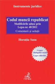 Codul muncii republicat - modificarile aduse prin Legea nr. 40/2011 
 Comentarii si solutii - Sasu Horatiu