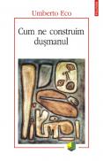 Cum ne construim dusmanul - Umberto Eco
