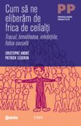 Cum sa ne eliberam de frica de ceilalti - Christophe Andre, Patrick Legeron