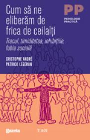 Cum sa ne eliberam de frica de ceilalti - Christophe Andre, Patrick Legeron