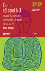 Cum sa spui nu acasa, la serviciu, prietenilor, in viata de zi cu zi - Marie Haddou