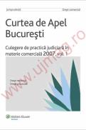 Curtea de Apel Bucuresti. Culegere de practica judiciara in materie comerciala 2007, vol. 1 - ***