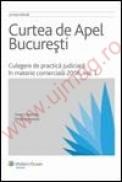 Curtea de Apel Bucuresti. Culegere de practica judiciara in materie comerciala 2006. Vol. I - ***