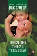 DANSUL SPORTIV. COMPENDIU DIN TEHNICA SI TACTICA DE BAZA - NASTASE, Viorel Dan