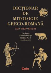 DICTIONAR DE MITOLOGIE GRECO-ROMANA - Zoe Petre 
										,																Alexandra Litu
										,																Catalin Pavel
										 
