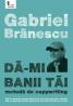 Da-mi banii tai. Metoda de copywriting - Gabriel Branescu
