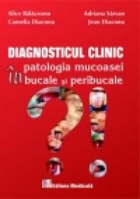Diagnosticul clinic in patologia mucoasei bucale si peribucale - Alice Balaceanu, Adriana Sarsan, Camelia Diaconu, Jean Diaconu