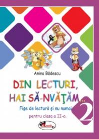 Din lecturi, hai sa-nvatam... Fise de lectura si nu numai pentru clasa a II-a - Anina Badescu