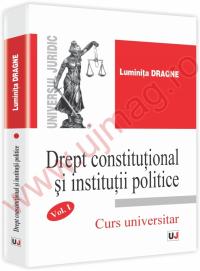 Drept constitutional si institutii politice Vol I Curs universitar - Luminita Dragne