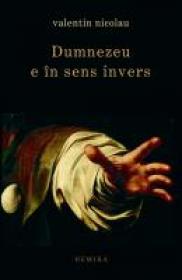 Dumnezeu e in sens invers - Valentin Nicolau