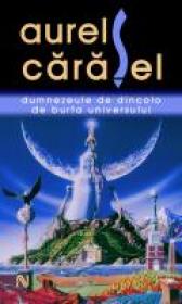 Dumnezeule de dincolo de burta universului - Aurel Carasel