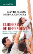 ELIBERAREA DE DEPENDENTE. METODA CENTRULUI CHOPRA PENTRU INVINGEREA OBICEIURILOR DISTRUCTIVE - CHOPRA, Deepak; SIMON, David
