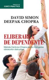 ELIBERAREA DE DEPENDENTE. METODA CENTRULUI CHOPRA PENTRU INVINGEREA OBICEIURILOR DISTRUCTIVE - CHOPRA, Deepak; SIMON, David