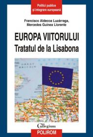 Europa viitorului. Tratatul de la Lisabona - Francisco Aldecoa Luzzaraga, Mercedes Guinea Llorente