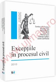 Exceptiile in procesul civil - Dumitru A. P. Florescu, Roxana Popa, Adrian Popa, Liviu Popa, Marius Epure, Gabriela Spataru, Daniel Zamfirache