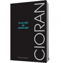 Exercitii de admiratie - Emil Cioran