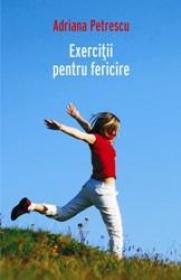 Exercitii pentru fericire - Adriana Petrescu