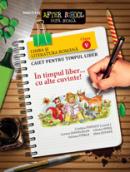 IN TIMPUL LIBER... CU ALTE CUVINTE! LIMBA SI LITERATURA ROMANA. CAIET PENTRU TIMPUL LIBER. CLASA A V-A - DINDELEGAN, Corina; OPRIS,Liliana; POPESCU, Cristina; STINGA, Iuliana; SUFANA,Alina