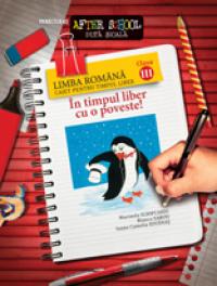 IN TIMPUL LIBER CU O POVESTE! LIMBA ROMANA. CAIET PENTRU TIMPUL LIBER. CLASA A III-A - IOVANAS, Camelia Ioana; SABOU, Bianca; SCRIPCARIU, Marinela