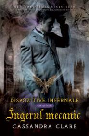 INGERUL MECANIC. DISPOZITIVE INFERNALE 1 - Cassandra Clare