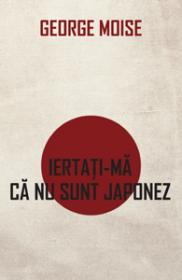 Iertati-ma ca nu sunt japonez - George Moise