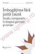 Imbogatirea fara justa cauza. Studiu comparativ in dreptul german si roman - Ciprian Paun