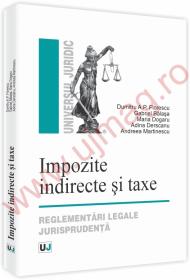Impozite indirecte si taxe. Reglementari legale jurisprudenta - Dumitru A. P. Florescu, Gabriel Balasa, Maria Dogaru, Adina Derscanu, Andreea Martinescu