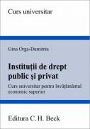 Institutii de drept public si privat. Curs universitar pentru invatamantul economic superior - Orga-Dumitriu Gina