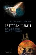 Istoria lumii de la Big Bang pana in prezent - Cynthia Stokes Brown