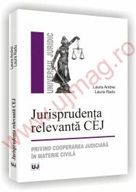 Jurisprudenta relevanta CEJ - Privind cooperarea judiciara in materie civila - Laura Andrei, Laura Radu