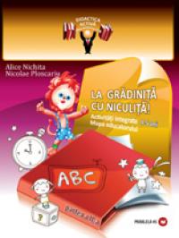 LA GRADINITA CU NICULITA! Activitati integrate. Mapa educatorului, 4-5 ani, partea a II-a - NICHITA, Alice; PLOSCARIU, Nicolae