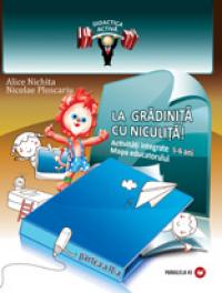 LA GRADINITA CU NICULITA! Activitati integrate. Mapa educatorului, 5-6 ani, partea a II-a - NICHITA, Alice; PLOSCARIU, Nicolae