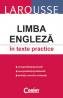 LAROUSSE. LIMBA ENGLEZA IN TEXTE PRACTICE - 