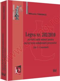 Legea nr. 202/2010 privind unele masuri pentru accelerarea solutionarii proceselor (Art. I - Comentarii) - Mihaela Tabarca