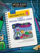 MATEMATICA. CAIET PENTRU TIMPUL LIBER. CLASA A IV-A - ABAZA, Carmen; SERGENTU, Eugenia; ZAHARIA, Maria