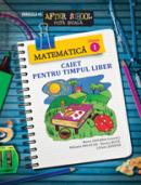 MATEMATICA. CAIET PENTRU TIMPUL LIBER. CLASA I - ANGHELESCU, Mihaela; BUTA, Rodica; SANDOR, Liliana; ZAHARIA, Maria
