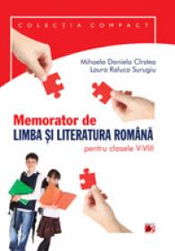 MEMORATOR DE LIMBA SI LITERATURA ROMANA PENTRU CLASELE V-VIII - CIRSTEA, Mihaela Daniela; SURUGIU, Laura Raluca