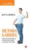 METODA GABRIEL: CALEA REVOLUTIONARA DE TRANSFORMARE TOTALA A CORPULUI, FARA DIETA - GABRIEL, Jon